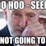 Corbyn - I'm not going to be PM | BOO HOO - SEEMS; I'M NOT GOING TO PM | image tagged in corbyn cry,corbyn eww,corbyn - prime minster,corbyn government in waiting,party of hate,momentum | made w/ Imgflip meme maker