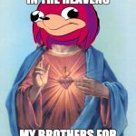 Dis De Wae | I SHALL SEE YOU IN THE HEAVENS; MY BROTHERS FOR THE MEME IS DEAD | image tagged in dis de wae | made w/ Imgflip meme maker