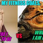 May the Fourth be with you!  Thanks to Heavencanwait for the inspiration!  | MY FITNESS GOALS. VS; WHERE I AM NOW; WHERE I WANT TO BE | image tagged in star wars,fitness goals,nixieknox,memes,may the fourth be with you | made w/ Imgflip meme maker