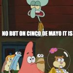 Bweb | IS MAYONAISE AN INSTRUMENT? NO BUT ON CINCO DE MAYO IT IS; SOURKRAUT IS ONLY IN GERMANY | image tagged in is mayonaise an instrument,cinco de mayo,memes,mayonnaise | made w/ Imgflip meme maker