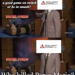 Who Killed Hannibal | Hey can I have a good game on switch or be in smash? Who killed Paper Mario? | image tagged in who killed hannibal | made w/ Imgflip meme maker