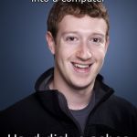 mark zuckerberg | First person to be uploaded into a computer; Hard disk crashes | image tagged in mark zuckerberg | made w/ Imgflip meme maker