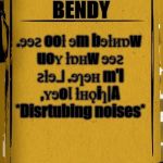 Bendy Audio | The voice of; BENDY; .ɘɘꙅ ooƚ ɘm bɘƚᴎɒw uoʏ ƚɒʜw ɘɘꙅ ꙅƚɘ⅃ .ɘɿɘʜ m'I ,ʏɘoꞁ ƚʜǫiɿ|A *Disrtubing noises* | image tagged in bendy audio | made w/ Imgflip meme maker