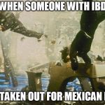 Star Trek Bridge Explosion | WHEN SOMEONE WITH IBD; GETS TAKEN OUT FOR MEXICAN FOOD. | image tagged in star trek bridge explosion | made w/ Imgflip meme maker