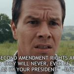 Mark Wahlberg confused | "YOUR SECOND AMENDMENT RIGHTS ARE UNDER SIEGE, BUT THEY WILL NEVER, EVER BE UNDER SIEGE AS LONG AS I'M YOUR PRESIDENT." ~DJT, 5/4/2018 | image tagged in mark wahlberg confused | made w/ Imgflip meme maker