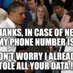 Zuckerberg asks Obama as friend | THANKS, IN CASE OF NEED MY PHONE NUMBER IS... DON'T WORRY I ALREADY STOLE ALL YOUR DATA ! ! ! | image tagged in zuckerberg meet obama,mark zuckerberg,facebook,congress,data,privacy | made w/ Imgflip meme maker