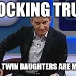 jeremy kyle | SHOCKING TRUTH; ARE MY TWIN DAUGHTERS ARE MANCS? | image tagged in jeremy kyle | made w/ Imgflip meme maker