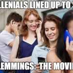 millennials | MILLENIALS LINED UP TO SEE; "LEMMINGS:  THE MOVIE" | image tagged in millennials | made w/ Imgflip meme maker