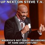 You can have 3 minutes to embarrass yourself | UP NEXT ON STEVE T.V. "AMERICA'S GOT CRAZY DELUSIONS OF FAME AND FORTUNE" | image tagged in steve harvey,talent,tv show,thumbs down,singing,dancing | made w/ Imgflip meme maker