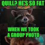 Template need work | QUILL? HE'S SO FAT; WHEN WE TOOK A GROUP PHOTO; HE WAS THE BACKGROUND | image tagged in rocket zing | made w/ Imgflip meme maker