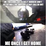 Battlestar Galactica The Passage | ME FINISHING OUT A FULLY-BOOKED SHIFT AFTER HALF THE SUPPORT STAFF CALLED OUT; ME ONCE I GET HOME | image tagged in battlestar galactica the passage | made w/ Imgflip meme maker