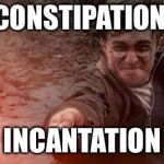 Harry potter constipated | CONSTIPATION; INCANTATION | image tagged in harry potter constipated | made w/ Imgflip meme maker
