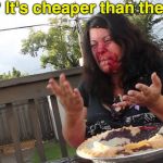 No Health Insurance? No Problem | So? It's cheaper than therapy | image tagged in blueberry pie,therapy,obese,eating | made w/ Imgflip meme maker
