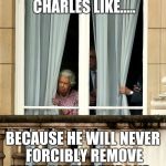The Queen | HIDING FROM PRINCE CHARLES LIKE..... BECAUSE HE WILL NEVER FORCIBLY REMOVE ME FROM THE THRONE... | image tagged in the queen | made w/ Imgflip meme maker