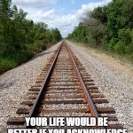 railroad | WOMEN:  MEN HAVE A ONE TRACK MIND; YOUR LIFE WOULD BE BETTER IF YOU ACKNOWLEDGE THIS REALITY AND LEVERAGE IT TO THEIR ADVANTAGE | image tagged in railroad | made w/ Imgflip meme maker