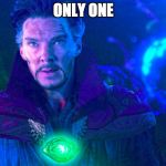 Doctor Strange Bargain | ONLY ONE | image tagged in doctor strange bargain | made w/ Imgflip meme maker