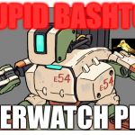Overwatch | STUPID BASHTON! OVERWATCH PLAY | image tagged in overwatch | made w/ Imgflip meme maker