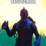 Fortnite - Black Knight | WHEN YOU FINNALY PASS SCHOOL; #IM OUT NERDS | image tagged in fortnite - black knight | made w/ Imgflip meme maker