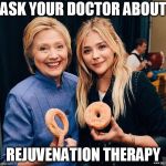 Hillary Clinton and girl onion ring donut | ASK YOUR DOCTOR ABOUT; REJUVENATION THERAPY | image tagged in hillary clinton and girl onion ring donut | made w/ Imgflip meme maker