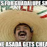 Hispanic attacks | VOTES FOR GUADALUPE SMITH; CARNE ASADA GETS CHEAPER | image tagged in hispanic attacks | made w/ Imgflip meme maker