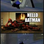 Batman and Deadpool | SO GOT TO DO MY USUAL STALKING; HELLO BATMAN | image tagged in batman and deadpool | made w/ Imgflip meme maker