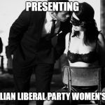 bdsm d/s | PRESENTING; AUSTRALIAN LIBERAL PARTY WOMEN'S POLICY | image tagged in bdsm d/s | made w/ Imgflip meme maker