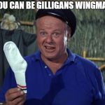 Not too hard to do | YOU CAN BE GILLIGANS WINGMAN | image tagged in skipper sock,gilligan the gilliana,islands of the dr monroe from too close for comfort | made w/ Imgflip meme maker