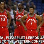 All they want for Christmas this year | SANTA , PLEASE LET LEBRON JAMES MOVE TO THE WESTERN CONFERENCE | image tagged in lebronto raptors,nba,wicked witch of the east cellar door,who would win | made w/ Imgflip meme maker