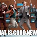 Way To GO | THAT IS GOOD NEWS! | image tagged in way to go | made w/ Imgflip meme maker