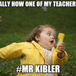 Running girl  | LITERALLY HOW ONE OF MY TEACHERS RUN; #MR KIBLER | image tagged in running girl | made w/ Imgflip meme maker