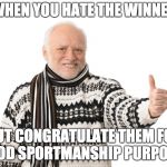Congratulating the Wrong Winner | WHEN YOU HATE THE WINNER; BUT CONGRATULATE THEM FOR GOOD SPORTMANSHIP PURPOSES | image tagged in harold approves,memes,good sportsmanship,congrats | made w/ Imgflip meme maker