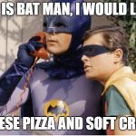 Bat Man (Original) | THIS IS BAT MAN, I WOULD LIKE A; CHEESE PIZZA AND SOFT CRUST. | image tagged in bat man original | made w/ Imgflip meme maker