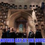 harry potter decree wall | ANOTHER DAY AT THE OFFICE | image tagged in harry potter decree wall | made w/ Imgflip meme maker