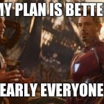 Star Lord and Ironman | ¨MY PLAN IS BETTER¨; GETS NEARLY EVERYONE KILLED | image tagged in star lord and ironman | made w/ Imgflip meme maker