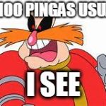 PINGAS | SNOO PINGAS USUAL; I SEE | image tagged in pingas | made w/ Imgflip meme maker