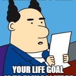 dilbert boss reading | IT HERE SAYS THAT; YOUR LIFE GOAL IS TO PLAY SOLATARE | image tagged in dilbert boss reading | made w/ Imgflip meme maker