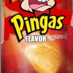 (insert pingas joke here) | OH BOI WHAT FLAVOR? :D; FLAVOR | image tagged in pingas chips | made w/ Imgflip meme maker