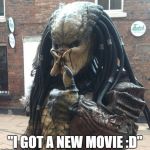 Who else is hyped? | "I GOT A NEW MOVIE :D" | image tagged in predator approves thumb up | made w/ Imgflip meme maker