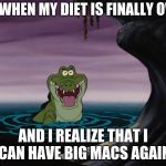 Disney Croc | ME WHEN MY DIET IS FINALLY OVER; AND I REALIZE THAT I CAN HAVE BIG MACS AGAIN | image tagged in disney croc | made w/ Imgflip meme maker