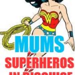 ty wonder woman | MUMS; SUPERHEROS IN DISGUISE | image tagged in ty wonder woman | made w/ Imgflip meme maker