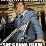 Hawaii 5-0 | ATTENTION RESIDENTS; SHE GONNA BLOW | image tagged in hawaii 5-0 | made w/ Imgflip meme maker