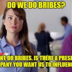 AT&T Girl | DO WE DO BRIBES? YES, WE DO BRIBES. IS THERE A PRESIDENT OR A COMPANY YOU WANT US TO INFLUENCE TODAY? | image tagged in att girl | made w/ Imgflip meme maker