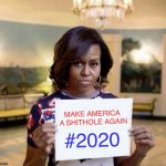 Michelle Obama blank sheet | MAKE AMERICA A SHITHOLE AGAIN; #2020 | image tagged in michelle obama blank sheet | made w/ Imgflip meme maker