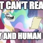 Troll | CAT CAN'T READ? PONY AND HUMAN CAN! | image tagged in trollestia,memes,troll,3rd submission | made w/ Imgflip meme maker