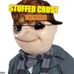 I will stuff you all in the crust | STUFFED CRUST; THE MOVIE | image tagged in i will stuff you all in the crust,scumbag | made w/ Imgflip meme maker