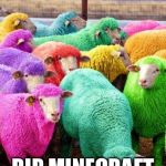 Too much Minecraft? | GAY SQUAD; RIP MINECRAFT 2009-2018 | image tagged in too much minecraft | made w/ Imgflip meme maker