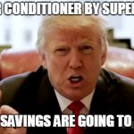 Trump Huge | NEW AIR CONDITIONER BY SUPERIOR AIR; ENERGY SAVINGS ARE GOING TO BE YUGE | image tagged in trump huge | made w/ Imgflip meme maker