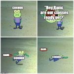 Hoopla 4 Panels | "Hey Rami, are our classes ready yet?"; CONNOR; RAMI; RAMI; CONNOR; CONNOR | image tagged in hoopla 4 panels | made w/ Imgflip meme maker