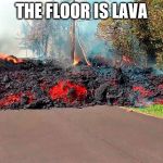 Whoa, Lava! | THE FLOOR IS LAVA | image tagged in whoa lava! | made w/ Imgflip meme maker