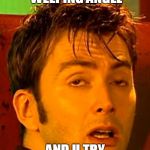 Ermegherd doctor who | WHEN U SEE A WEEPING ANGEL; AND U TRY NOT TO BLINK | image tagged in ermegherd doctor who | made w/ Imgflip meme maker